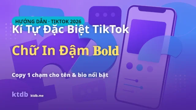 Kí Tự Đặc Biệt TikTok Chữ In Đậm – Cách Tạo & Copy 2026