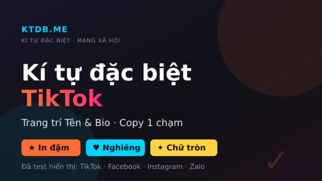 Kí Tự Đặc Biệt TikTok – Tạo Tên & Bio Đẹp, Copy 1 Chạm