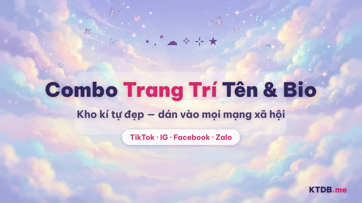 Combo kí tự trang trí tên và bio cho TikTok, Instagram, Facebook, Zalo