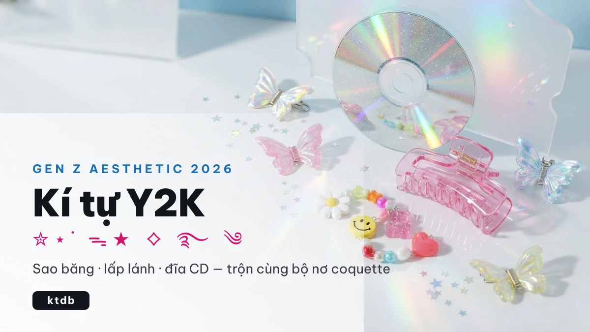 Kí tự Y2K lấp lánh: sao băng, đĩa CD, bướm hologram phong cách Gen Z 2026